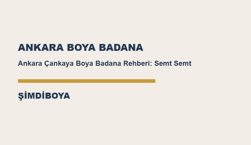 Ankara Çankaya Boya Badana Rehberi: Semt Semt Hizmet Ağı