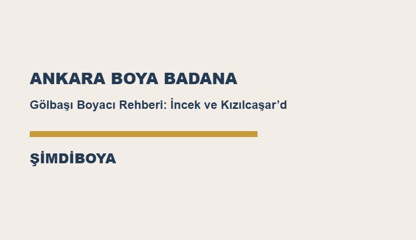 Gölbaşı Boyacı Rehberi: İncek ve Kızılcaşar’da Boya Badana
